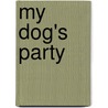 My Dog's Party by Bill Gillham