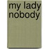 My Lady Nobody