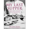 My Last Supper by Melanie Dunea