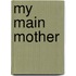 My Main Mother