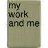 My Work And Me