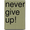 Never Give Up! door Paul F. Lambert