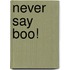Never Say Boo!