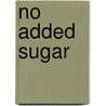 No Added Sugar by Fibi Ward