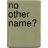 No Other Name?