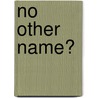 No Other Name? by Paul F. Knitter