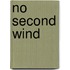 No Second Wind