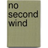 No Second Wind by Jr. Guthrie A.B.