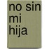 No Sin Mi Hija
