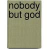 Nobody But God door Erika M. Jones