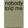 Nobody Told Me by Mel Reaves