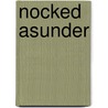 Nocked Asunder door Sam Cheever
