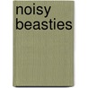 Noisy Beasties by Neecy Twinem