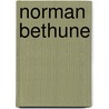 Norman Bethune door Adrienne Clarkson