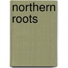 Northern Roots by Rod Broome