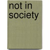 Not In Society by Unknown