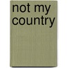 Not My Country by Winfred Peppinck