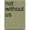 Not Without Us by Guido Stucco