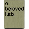 O Beloved Kids by Rudyard Kilpling