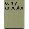 O, My Ancestor by William McCawley