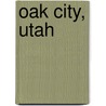 Oak City, Utah door Miriam T. Timpledon