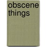 Obscene Things door Naifei Ding