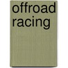 Offroad Racing by Lee-Anne T. Spalding