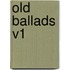 Old Ballads V1