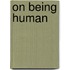 On Being Human