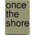 Once the Shore