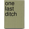 One Last Ditch by Erik J.M. Schneider