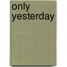 Only Yesterday by Samuel Fawcett