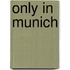 Only in Munich