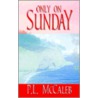 Only on Sunday door P.L. McCaleb