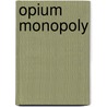 Opium Monopoly door Ellen Newbold La Motte