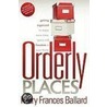 Orderly Places by Michael B.B. Ballard