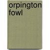 Orpington Fowl door Will Burdett