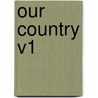 Our Country V1 by Professor Benson John Lossing