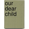 Our Dear Child by Timothy George