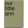 Our Little Ann door Evelyn Whitaker