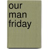 Our Man Friday door Claire Thompson