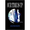Our Time Is Up door Jack Schwartz