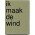 Ik maak de wind