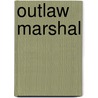 Outlaw Marshal door Ray Hogan