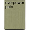 Overpower Pain door Mitchell T. Yass