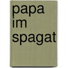 Papa im Spagat door Nina Hucklenbruch