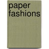 Paper Fashions by Editors Of Klutz