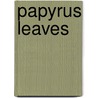 Papyrus Leaves by William Fearing Gill