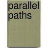 Parallel Paths by Leonard Ian Rotman