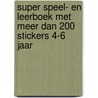 Super speel- en leerboek met meer dan 200 stickers 4-6 jaar door Onbekend